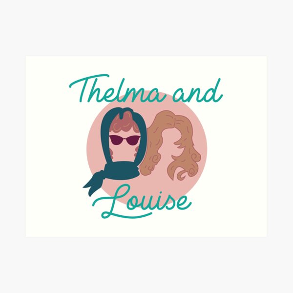 Thelma and Louise Art Print by morganmakes