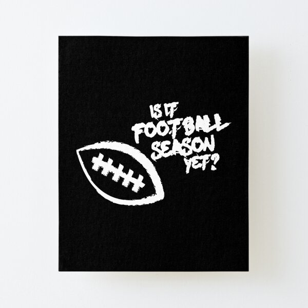 Is It Football Season Yet? Canvas Mounted Print