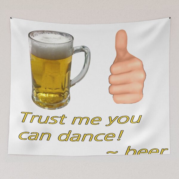 Item preview, Trust me you can dance! ~ beer designed and sold by MindfulStoic.