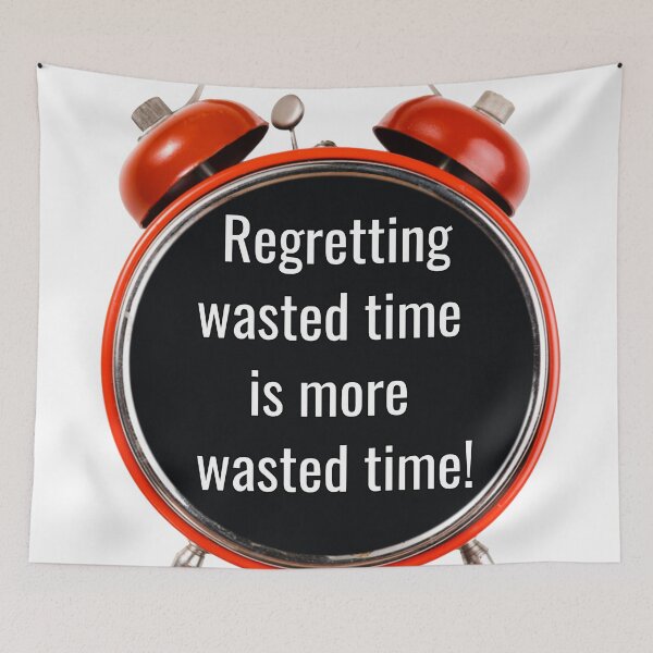 Item preview, Regretting wasted time is more wasted time! designed and sold by MindfulStoic.