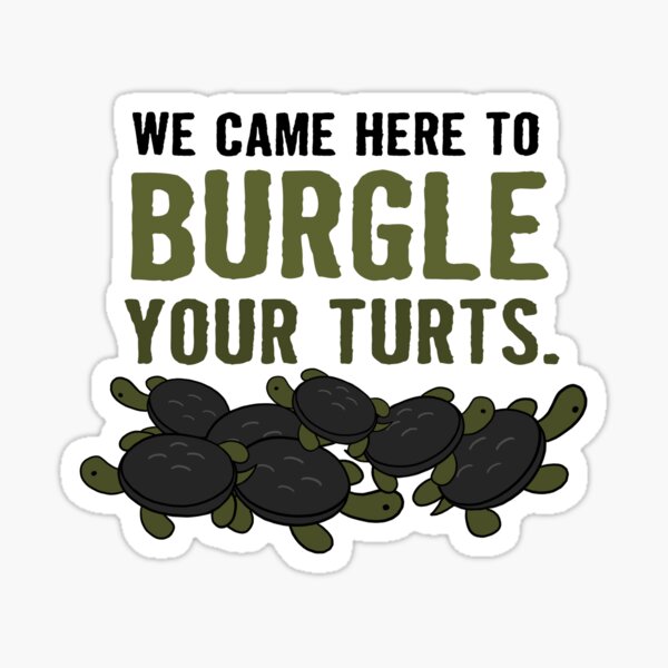 "Burgle Your Turts" - Au-dessus des tortues murales Sticker