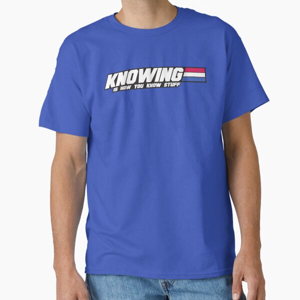 Knowing is How you Know Stuff (Flip the Table) Classic T-Shirt