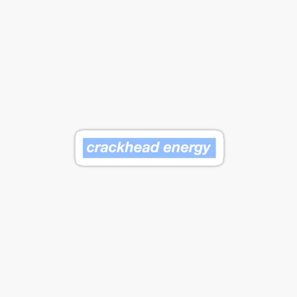 Crackhead Energy - Sky Sticker