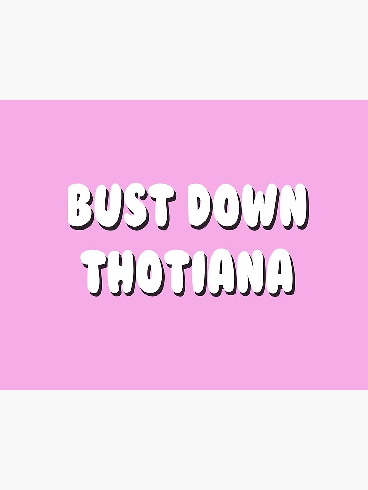 Bust Down Thotina