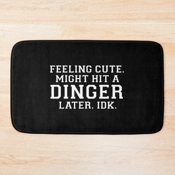 Item preview, Feeling Cute Might Hit A Dinger Later IDK Funny product designed and sold by nikkidawn74.