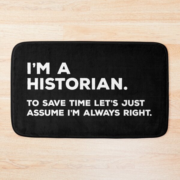 Item preview, I'm A Historian To Save Time Let's Just Assume I'm Always Right designed and sold by teesaurus.