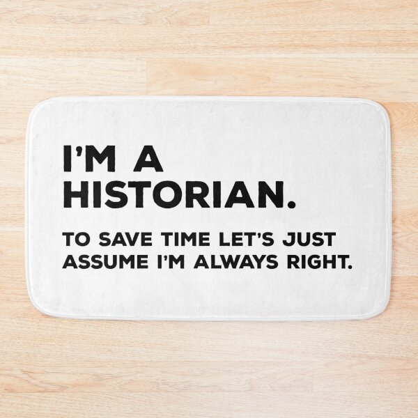 Item preview, I'm A Historian To Save Time Let's Just Assume I'm Always Right designed and sold by teesaurus.