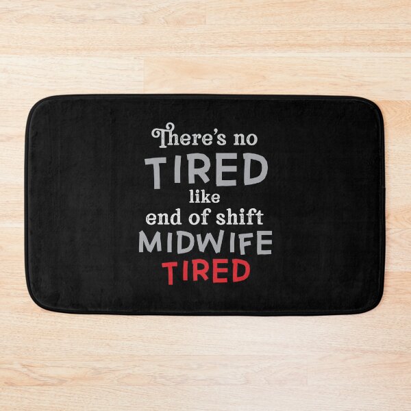 Item preview, There's no TIRED like end of shift MIDWIFE tired! designed and sold by jazzydevil.