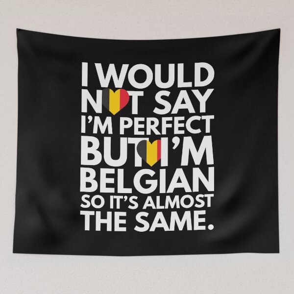 Item preview, Not Saying I am Perfect, But I am Belgian, It is almost the Same. designed and sold by elhefe.