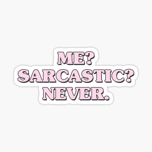 Item preview, me? sarcastic? never. designed and sold by QuoteSpirations.