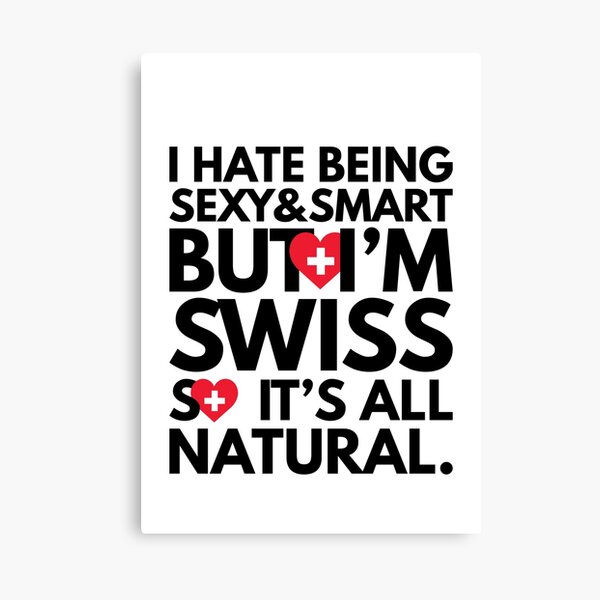 Item preview, Hate Being Sexy and Smart, But I am Swiss, It is All Natural.  designed and sold by elhefe.