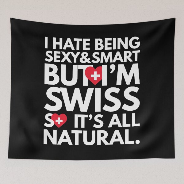Item preview, Hate Being Sexy and Smart, But I am Swiss, It is All Natural.  designed and sold by elhefe.