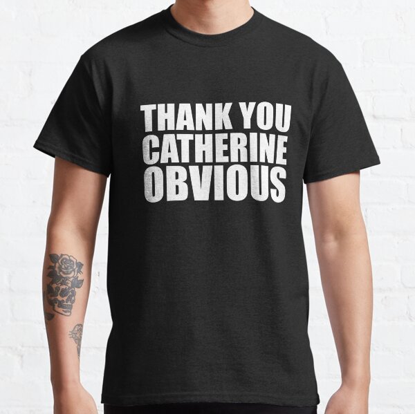 Catherine Obvious Classic T-Shirt