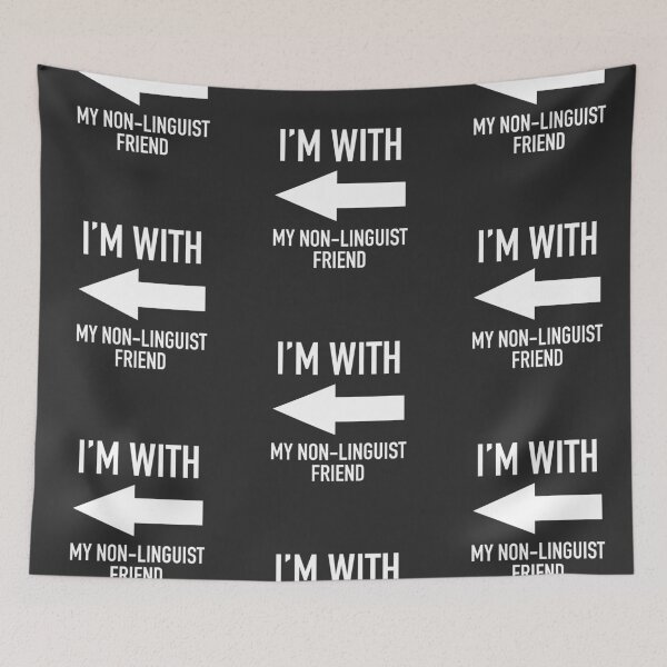 Item preview, I'm With My Non-Linguist Friend - Linguistics Humor designed and sold by isstgeschichte.