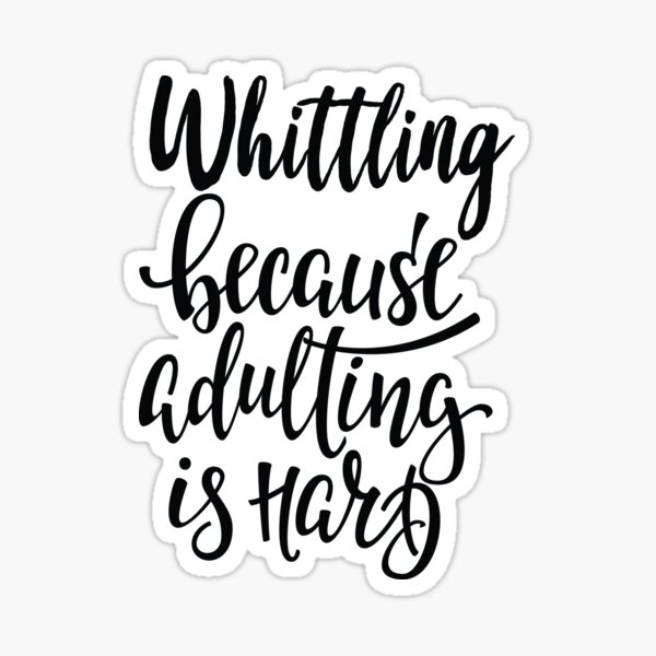 Whittling Gifts & Merchandise for Sale Redbubble