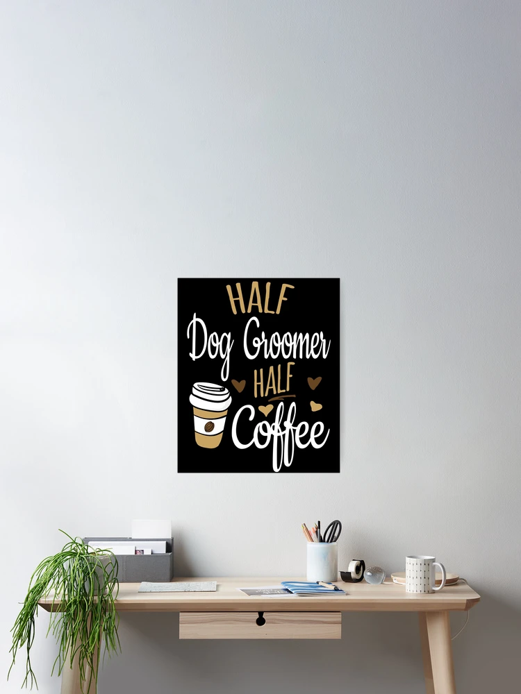Imagen 2 de 3, Póster con la obra Half Coffee Half Dog Groomer, diseñada y vendida por Ripper19.