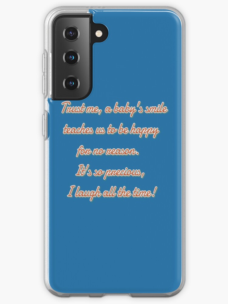 Coque Samsung Galaxy Citation Humour Drole Crois Moi Le Sourire D Un Bebe Nous Apprend A Etre Hereux Sans Raisons C Est Si Precieux Je Rigole Tout Le Temps Par