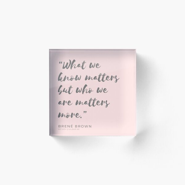 24 | 191125 | Brene Brown Quotes Acrylic Block