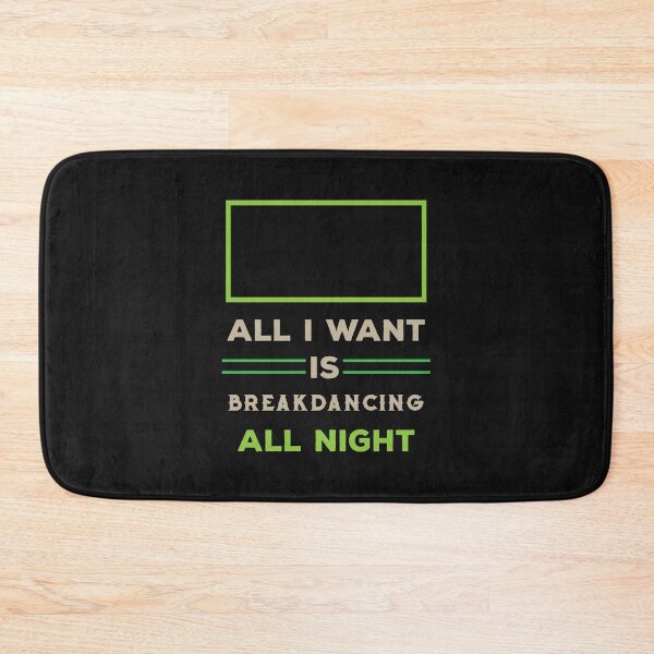 Item preview, All i want is break dancing all night designed and sold by SVDesignatVasil.