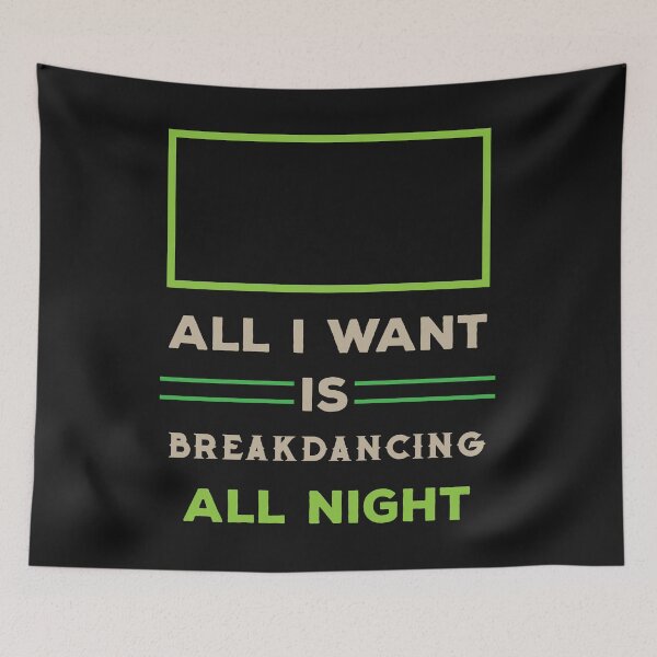 Item preview, All i want is break dancing all night designed and sold by SVDesignatVasil.