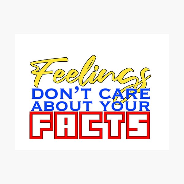 Item preview, Feelings Don't Care About Your Facts designed and sold by Jonny Grubb.