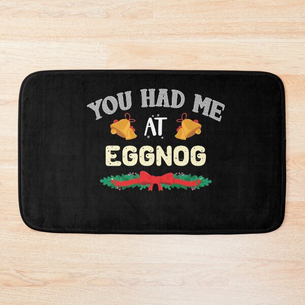 Item preview, You Had Me At Eggnog Christmas Xmas Vacation Holiday Gift designed and sold by Dressed For  Duty.