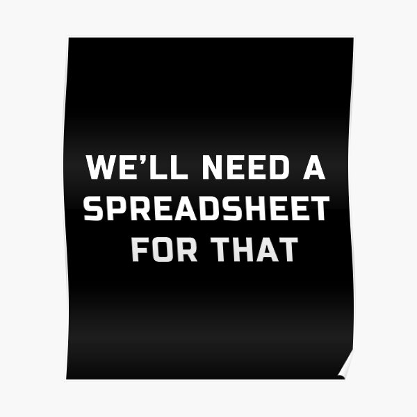 'We will need a spreadsheet for that' spreadsheet lovers joke Poster