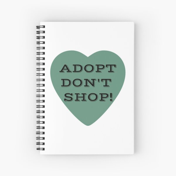 Adopt Don't Shop! Spiral Notebook