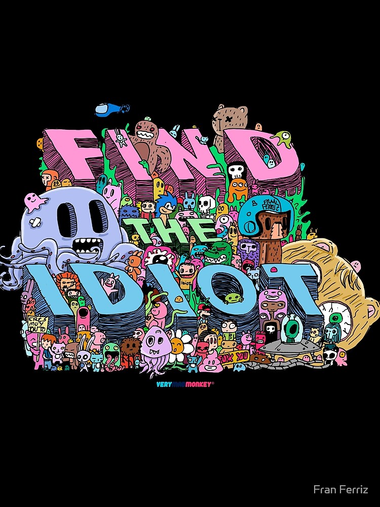 Find the Idiot by Fran Ferriz de FranFerriz