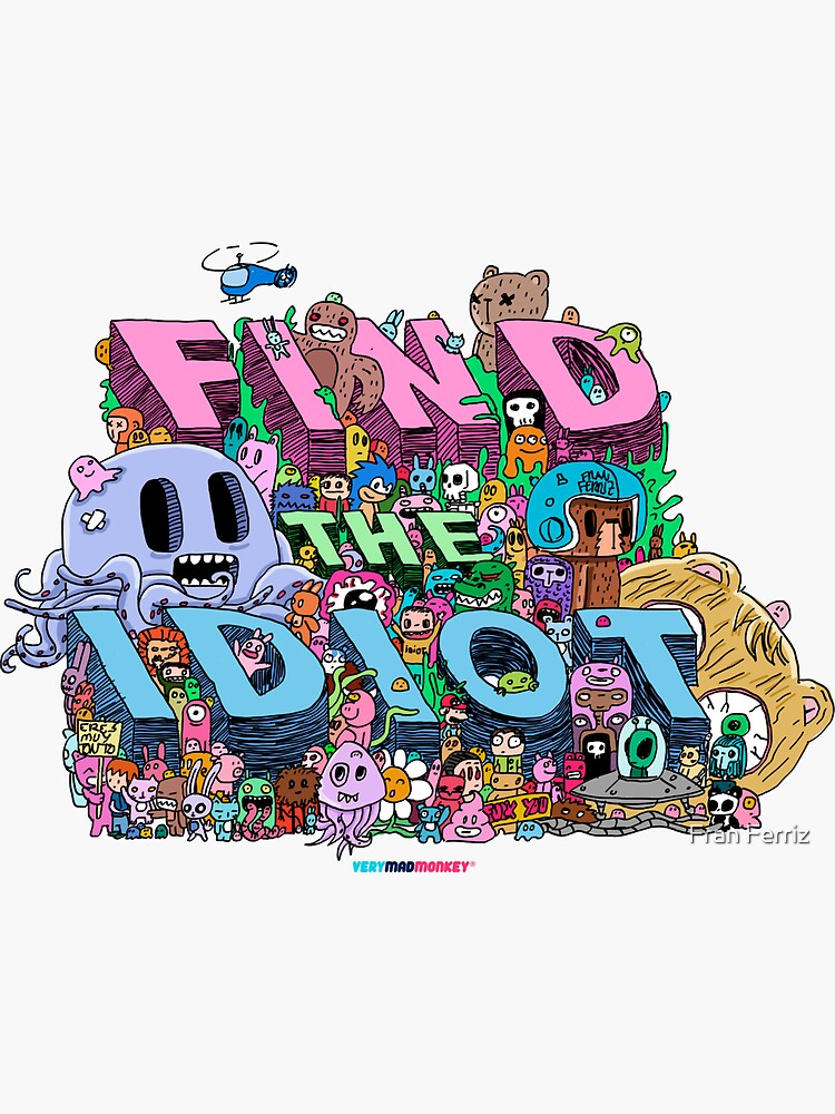 Find the Idiot by Fran Ferriz de FranFerriz