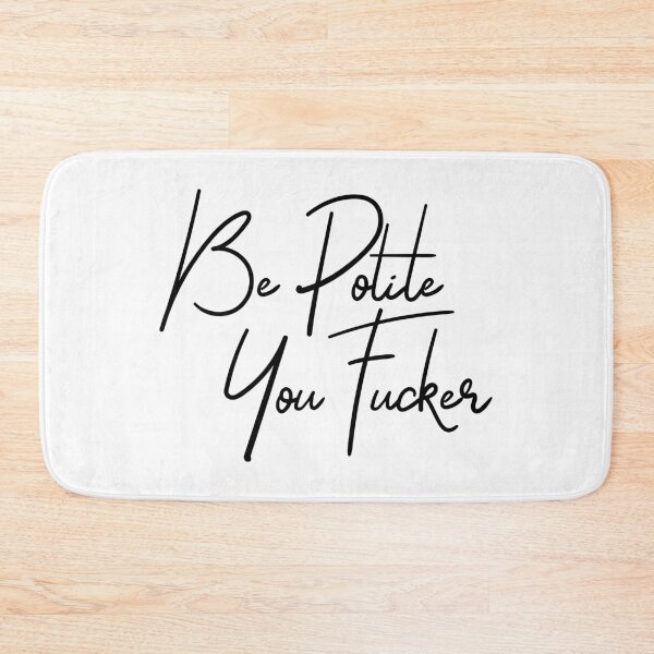 Item preview, Be polite you fucker designed and sold by TheArtism.
