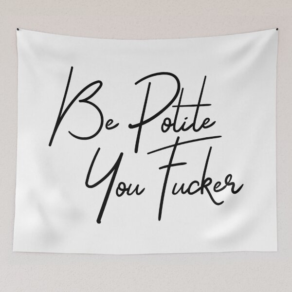 Item preview, Be polite you fucker designed and sold by TheArtism.