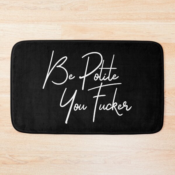 Item preview, Be polite you fucker designed and sold by TheArtism.