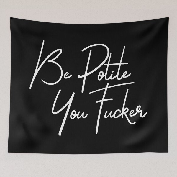 Item preview, Be polite you fucker designed and sold by TheArtism.