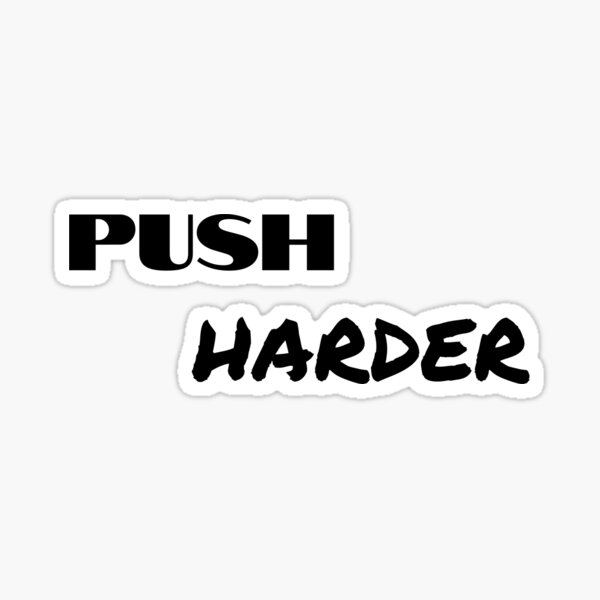 push-harder-sticker-for-sale-by-fitnessmore3-redbubble