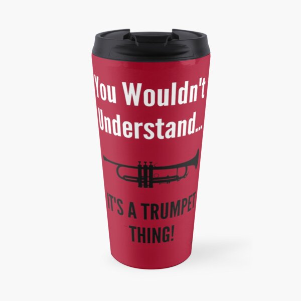 You Wouldn't Understand... It's a Trumpet Thing Travel Mug