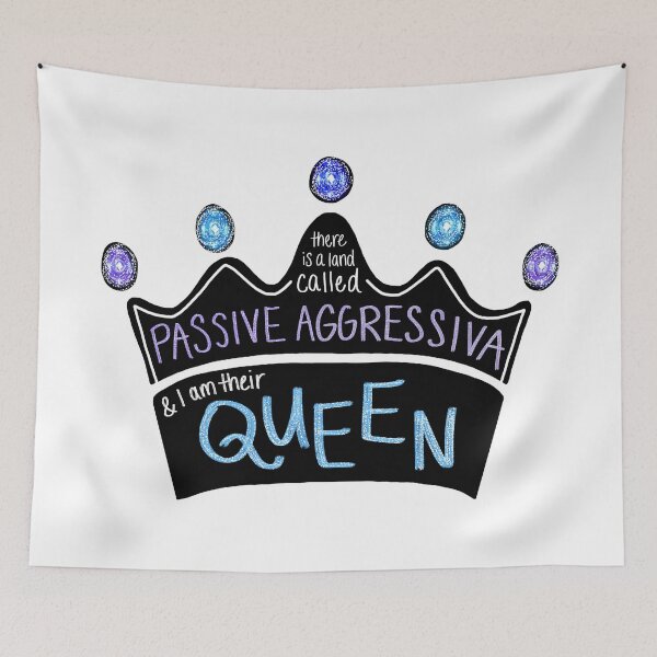 Item preview, There Is a Land Called Passive Aggressiva, and I Am Their Queen (Blue Version) designed and sold by Olivia Ossege.