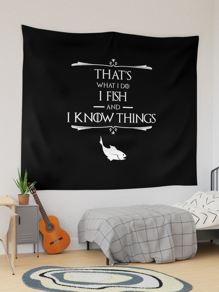 That's What I Do, I Fish & I Know Things Tapestry for Sale by