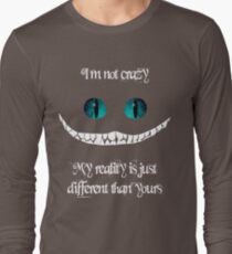 I'm not crazy. My reality is just different than yours Long Sleeve T-Shirt