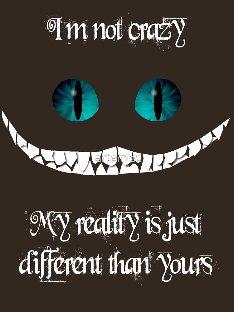 I m on my phone. Чеширский кот im not Crazy. I’M not Crazy my reality is just different than yours. Im not Crazy my reality is. My reality is just different from yours.