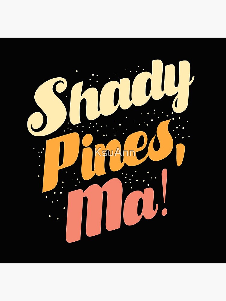 Shady Pines, Ma! by KsuAnn