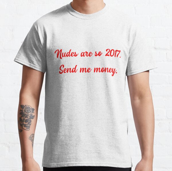 nudes are so 2017 shirt