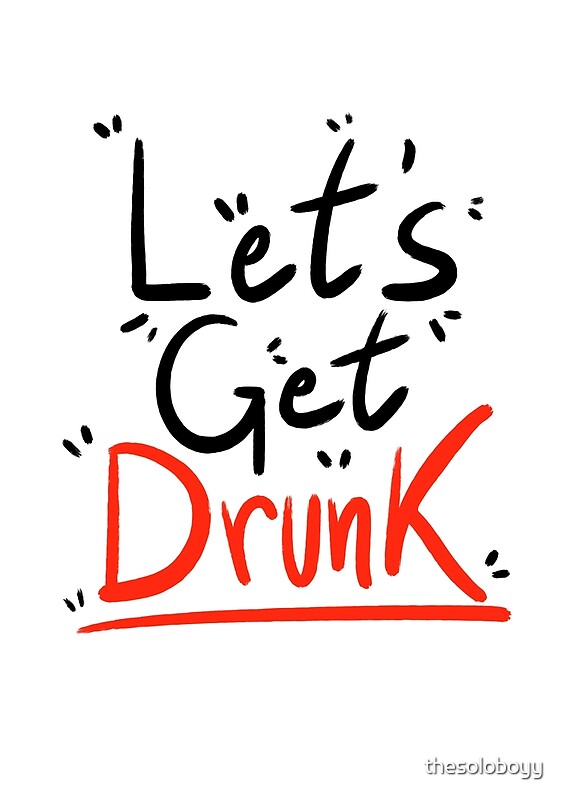 " let's get drunk (to by thesoloboyy Redbubble