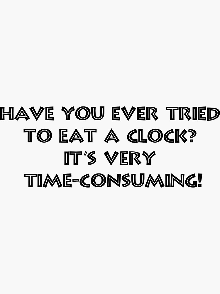 Have You Ever Tried To Eat A Clock Sticker For Sale By Yashikagandhi Redbubble