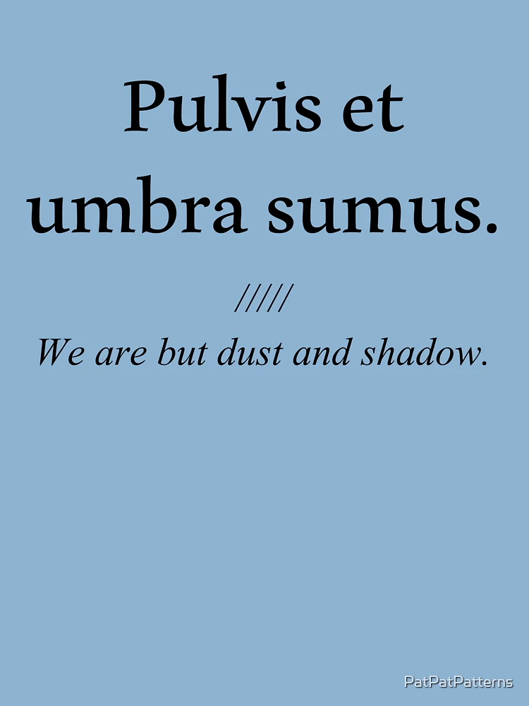 Latin phrase pulvis deals et umbra sumus