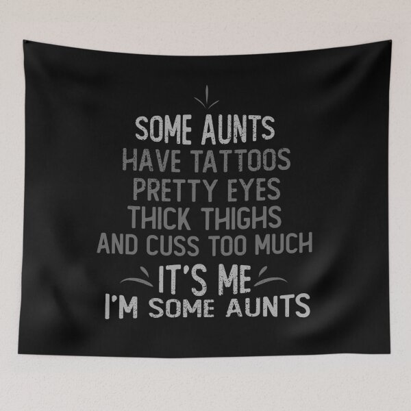 Item preview, Some Aunts Have Tattoos Pretty Eyes Thick Thighs And Cuss Too Much It's Me I'm Some Aunts designed and sold by eulonix.