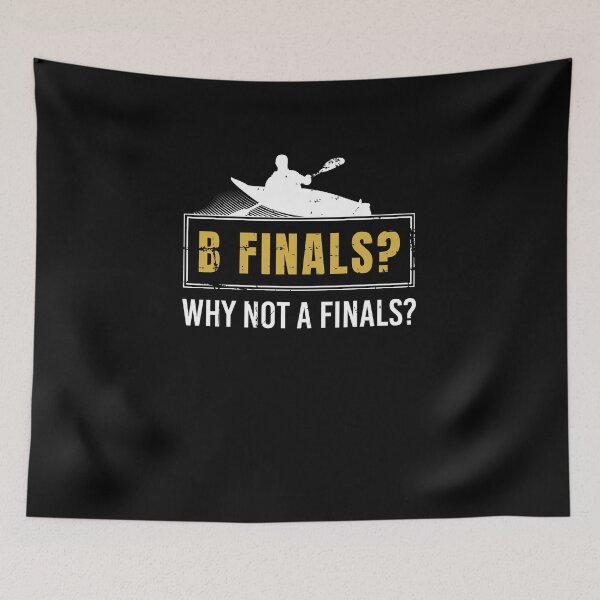 Item preview, B Finals? Why Not A Finals? Kayaking Canoe Kayaker Paddling designed and sold by jeffded.