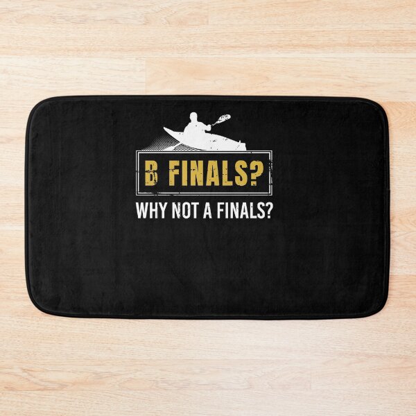 Item preview, B Finals? Why Not A Finals? Kayaking Canoe Kayaker Paddling designed and sold by jeffded.