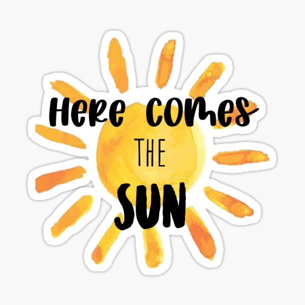 Here Comes the Sun Sticker
