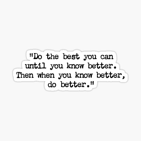 when-you-know-better-do-better-inspirational-quote-sticker-for